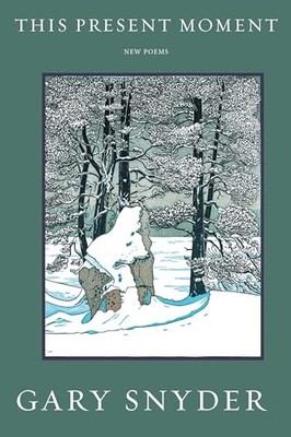 This Present Moment : New Poems by Gary. Snyder (2016, Trade Paperback)