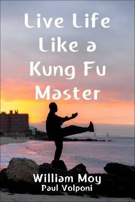Live Life Like a Kung Fu Master, William Moy,  Har