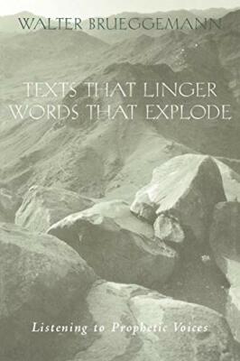 Texts That Linger, Words That Explode: Listening To Prophetic Voices,Walter Bru