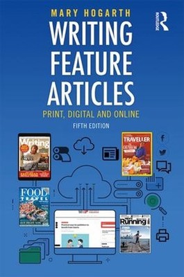 Writing Feature Articles: Print, Digital and Online by Mary Hogarth (English) Pa