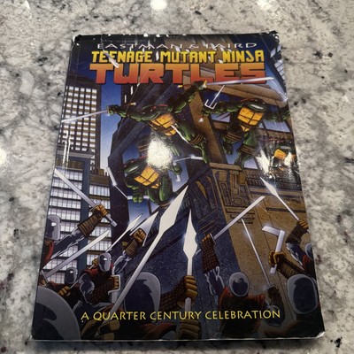 TEENAGE MUTANT NINJA TURTLES: A QUARTER CENTURY By Kevin Eastman & Peter Laird