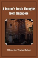 A Doctor's Torah Thoughts From Singapore Shlomo Ben Yitzhak Halevi Taschenbuch