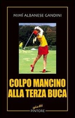 Libri Albanese Gandini Mimi - Colpo Mancino Alla Terza Buca