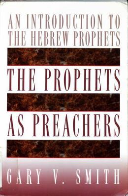 Prophets As Preachers: An Introduction to the Hebrew Prophets by Gary V. Smith