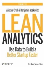 Lean Analytics : Use Data to Build a Better Startup Faster Hardco