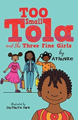 Too Small Tola and the Three Fine Girls - Paperback / softback NEW Atinuke 07/01