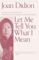 Let Me Tell You What I Mean Joan Didion