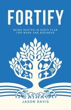 Fortify: Being Rooted In God's Plan For Work And Business
