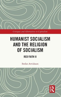 Stefan Arvidsson | Humanist Socialism and the Religion of Socialism | Buch