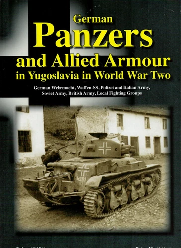 GERMAN PANZERS AND ALLIED ARMOUR IN YUGOSLAVIA IN WW2- VOLLERT - TANKOGRAD