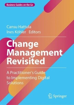 Change Management Revisited: A Practitioner's Guide to Implementing Digital Solu