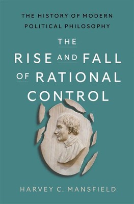 The Rise and Fall of Rational Control | Harvey Claflin Mansfield | Englisch