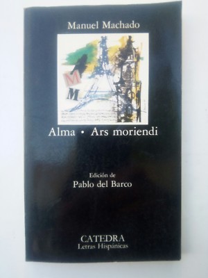 Alma / Ars Moriendi por Manuel Machado Editorial Catedra 1994 PB L2078