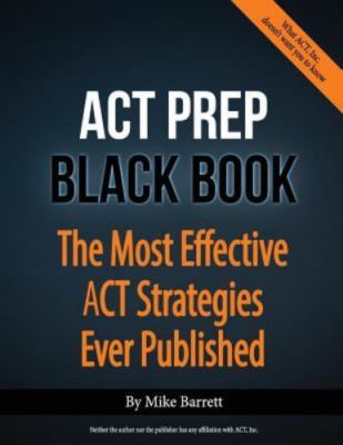 ACT Prep Black Book: The Most Effective ACT- 0692027912, paperback, Mike Barrett