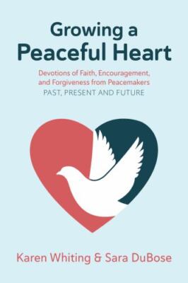 Growing a Peaceful Heart: Devotions of Faith, Encouragement and Forgiveness from