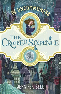 The Crooked Sixpence | Jennifer Bell | Englisch | Taschenbuch | THE UNCOMMONERS