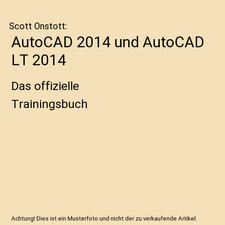 AutoCAD 2014 und AutoCAD LT 2014: Das offizielle Trainingsbuch: Das offizielle T