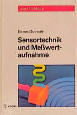 Sensortechnik und Meßwertaufnahme. Vogel-Fachbuch. Schiessle, Edmund: