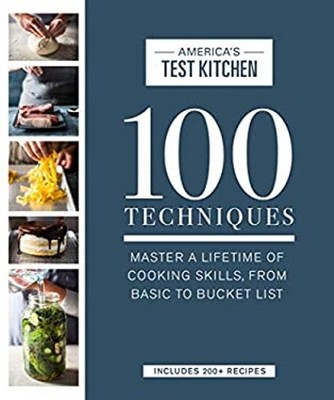 100 Techniques : Master a Lifetime of Cooking Skills, from Basic