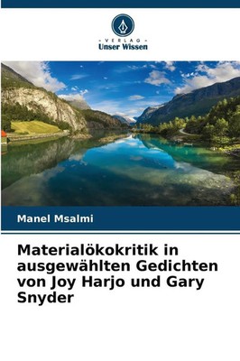 Materialökokritik in ausgewählten Gedichten von Joy Harjo und Gary Snyder Msalmi