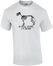 In Dog Years I'm Dead Funny Shirt