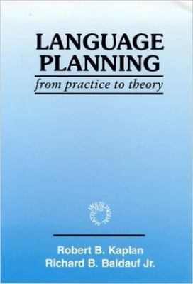 Language Planning from Practice to Theory (Multilingual Matters Series , No 108