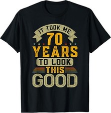 It Took Me 70 Years to Look This Good Funny 70th Birthday Tee T-Shirt S-3XL