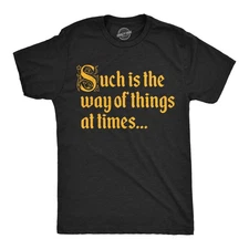 Mens Funny T Shirts Such Is The Way Of Things At Times Sarcastic Graphic Novelty