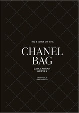 The Story of the Chanel Bag: Timeless. Elegant. Iconic. (Hardback or Cased Book)