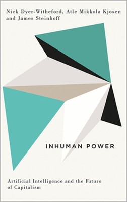 Inhuman Power: Artificial Intelligence and the Future of Capitalism (Paperback o