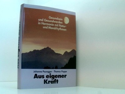 Aus eigener Kraft : Gesundsein und Gesundwerden in Harmonie mit Natur- und Mondr