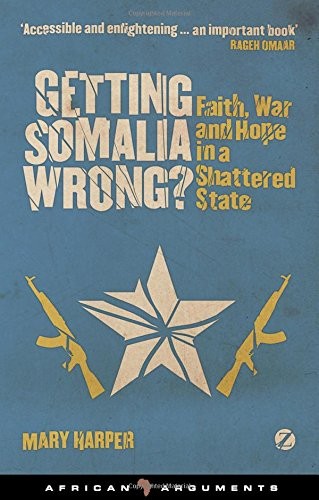 Getting Somalia Wrong?: Faith and War in a Shattered State (Afri