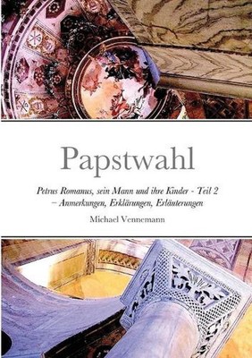Papstwahl: Petrus Romanus, sein Mann und ihre Kinder - Teil 2 - Anmerkungen, Erk
