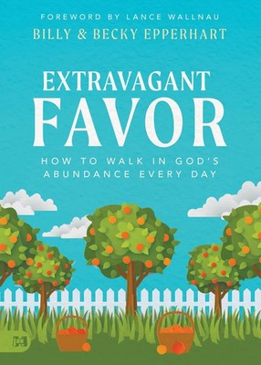 Extravagant Favor How to Walk in God's Abundance Every Day Epperhart (u. a.)