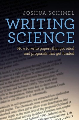 Writing Science: How to Write Papers That Get Cited and Proposals That Get F...