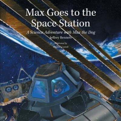 Max Goes to the Space Station: A Science Adventure with Max the Dog by Bennett