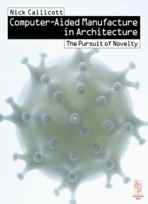 Computer-Aided Manufacture in Architecture - The Pursuit of Nove