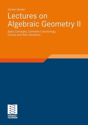Harder, Günter - Lectures on Algebraic Geometry II: Basic Concepts, Coherent Coh