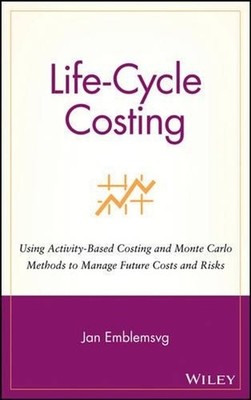 Life-Cycle Costing: Using Activity-Based Costing and Monte Carlo Methods to Mana