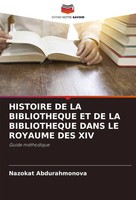 Histoire DE LA Bibliotheque ET DE LA Bibliotheque Dans LE Royaume DES XIV Buch