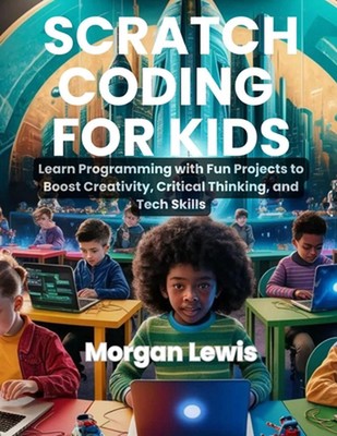 Scratch-Codierung für Kinder: Programmieren lernen mit lustigen Projekten zur Steigerung der Kreativität
