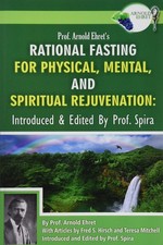 Prof. Arnold Ehret's Rational Fasting for Physical, Mental and Spiritual Rejuve,