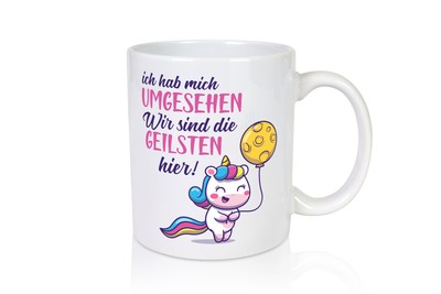 Ich hab mich umgesehen | wir sind die geilsten | Einhorn - Tasse Weiß
