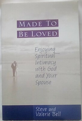 Made to Be Loved : Enjoying Spiritual Intimacy with God and Your Spouse by Valer