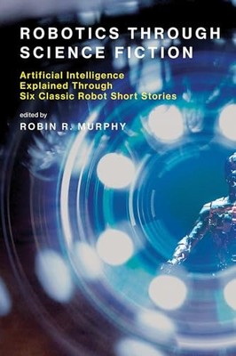 Robotics Through Science Fiction: Artificial Intelligence Explained Through Six
