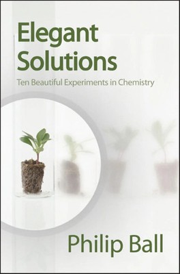 Elegant Solutions | Ten Beautiful Experiments in Chemistry | Philip Ball | Buch