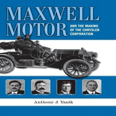 Maxwell Motor and the Making of the Chrysler Corporation Anthony