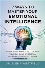 Elena Westfield 7 Ways to Master Your Emotional Intelligence (Paperback)