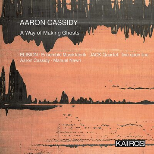 Aaron Cassidy Aaron Cassidy: A Way of Making Ghosts (CD) Album