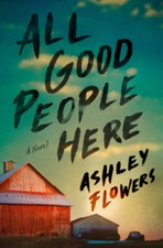 All Good People Here: A Novel - Hardcover By Flowers, Ashley - VERY GOOD